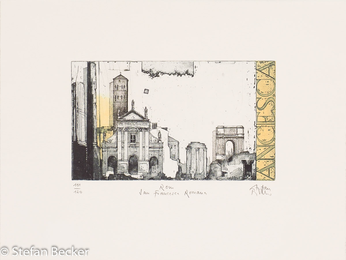 Radierung von Stefan Becker -Rom San Francesca- zeigt die Basilika, den Titusbogen, die antiken Säulen des Tempels der Venus in einer modernen Gestaltung.